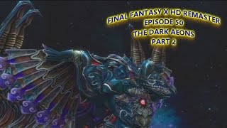 Final Fantasy X HD Remaster Episode 50The Dark Aeons Part 2 [upl. by Winchester]