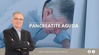 Pancreatite Aguda Pacientes com pedra na vesícula  Prof Dr Luiz Carneiro CRM 22761 [upl. by Lerraf]