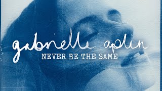 Gabrielle Aplin  Never Be The Same Official Lyric Video [upl. by Amsab]