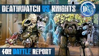 Deathwatch vs Imperial Knights battle report Warhammer 40k 8th edition [upl. by Imerej]