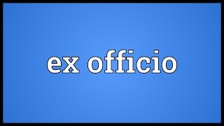 Ex officio Meaning [upl. by Anaujal]