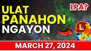 Ulat Panahon Ngayon March 27 2024 [upl. by Norty]