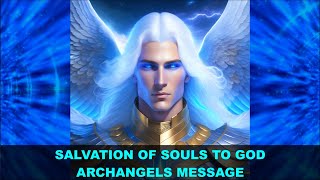 Archangels Message  Salvation of Souls to God  Archangels and Angels Message [upl. by Taima458]