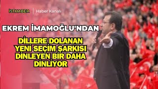 Ekrem İmamoğlundan Dillere Dolanan Yeni Seçim Şarkısı Dinleyen Bir Daha Dinliyor [upl. by Ramej]