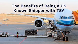 The Benefits of Being a US Known Shipper with TSA [upl. by Eicam]