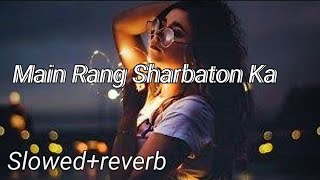 Main Rang Sharbaton Ka Song  slowedreverb song  Remix Song  lofi Song [upl. by Iderf]