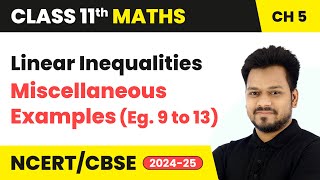 Linear Inequalities  Miscellaneous Examples Eg 9 to 13  Class 11 Maths Chapter 5  CBSE 202425 [upl. by Siurad]