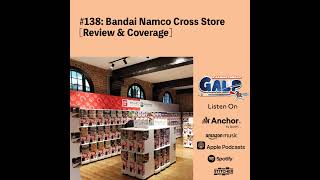 GALP 138 Bandai Namco Cross Store Review amp Coverage [upl. by Aire]