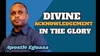 Divine Acknowledgement In The Glory by Apostle Eguasa [upl. by Barbabas]