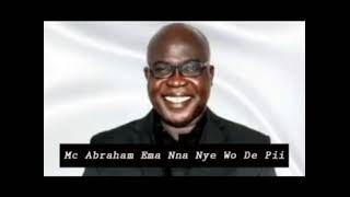 Mc Abraham  Ema Nna Nye Wo De Pii [upl. by Ahseet]