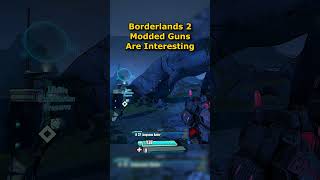 Borderlands 2 Modded Guns are Fun [upl. by Nessaj]