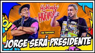 HABLANDO HUEVADAS  Séptima Temporada JORGE SERÁ PRESIDENTE [upl. by Nerro]