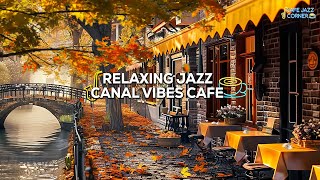 🍂Fall Jazz by the Canal Relaxing Coffee Shop Music for Daily Playlist 🍂 [upl. by Naux]