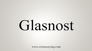 How To Say Glasnost [upl. by Nylave]