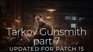 Tarkov Gunsmith Part 7 updated for 15 [upl. by Alexis469]