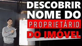 Como DESCOBRIR o nome de um PROPRIETÁRIO de um IMÓVEL [upl. by Aihsercal]