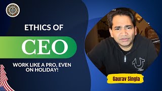 CEO Ethics  Managing Work While on Holiday  USA  Gaurav Singla [upl. by Enyaz]