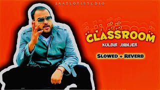 CLASSROOM💕 Slowed  Reverb🥵  Kulbir Jhinjer  Latest Punjabi Songs 2024  JAATLOFISTUDIO [upl. by Ateuqram]