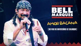 Bell Marques  Amor Bacana Ao Vivo em Salvador [upl. by Jenelle]