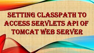 Classpath Setting To Access Servlets API [upl. by Tannenbaum]