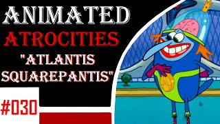 Animated Atrocities 030  quotAtlantis Squarepantisquot Spongebob [upl. by Aehta]