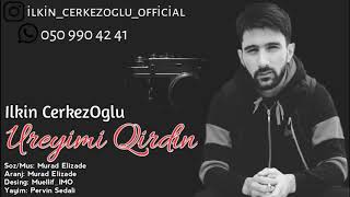 Ilkin Cerkezoglu  Ureyimi Qirdin  Azeri Music OFFICIAL [upl. by Oicnedurp]