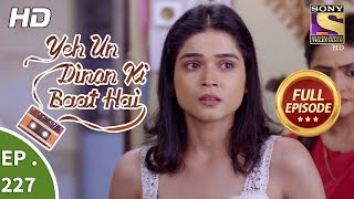 Yeh Un Dinon Ki Baat Hai  Ep 227  Full Episode  17th July 2018 [upl. by Tawnya]