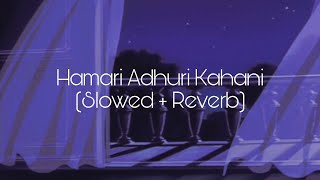 Hamari Adhuri Kahani Slowed  Reverb [upl. by Alset]