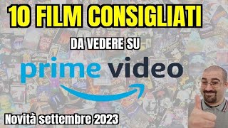 10 FILM CONSIGLIATI da vedere su PRIME VIDEO  Settembre 2023  Nuove uscite [upl. by Manly]