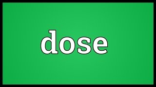 Dose Meaning [upl. by Nichani]