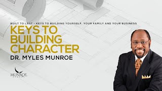 Keys To Building Character  Dr Myles Munroe  MunroeGlobalcom [upl. by Onitnatsnoc]