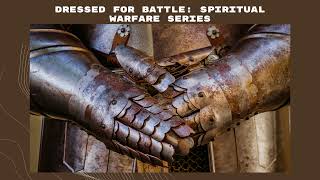 Dressed for Battle  Spiritual Warfare Series [upl. by Elem]