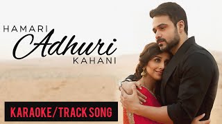 HAMARI ADHURI KAHANI KARAOKE  ARIJIT SINGH [upl. by Anes]