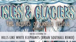 Isles amp Glaciers  Hills Like White Elephants Brian Southall Remix [upl. by Artus]