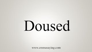 How To Say Doused [upl. by Haimrej]