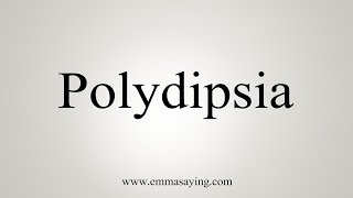 How To Say Polydipsia [upl. by Weitman]