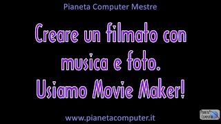 Creare filmati con foto e musica usando movie maker  Pianeta Computer Mestre [upl. by Esiuqram516]