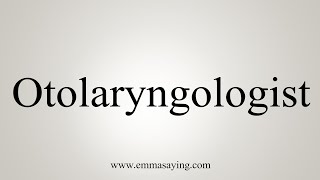 How To Say Otolaryngologist [upl. by Syah19]