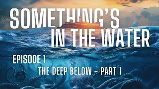 quotThe Deep Belowquot  Part 1  Somethings in the Water  Episode 001  oceanhorror scarystories [upl. by Aiuqenehs637]