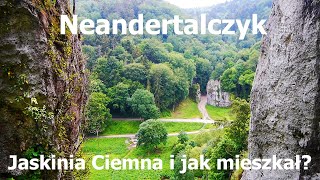 Neandertalczyk Jaskinia Ciemna i jak mieszkał [upl. by Etnohc]