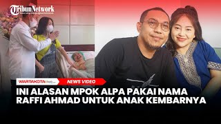 Ini Alasan Mpok Alpa Pakai Nama Raffi Ahmad untuk Anak Kembarnya [upl. by Noemi136]