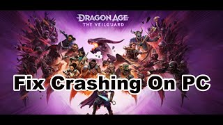 Fix Dragon Age The Veilguard Crashing Crash On Startup Crash To Desktop amp Freezing On PC [upl. by Haney]