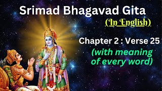 Srimad Bhagavad Gita Chapter 2 verse 25 with meaning of every words in English [upl. by Ecneret909]