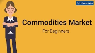 Commodities Market For Beginners  Edelweiss Wealth Management [upl. by Salvucci237]