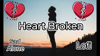 BROKEN HEART 💔😭💝 SONGS  SAD SONGS 😭😢 LOFI BRACKUP MIX UP  SLOWED amp REVERB SONGS  lofi [upl. by Burkitt]