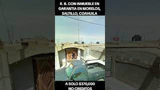 REMATE BANCARIO CON INMUEBLE EN GARANTIA EN MORELOS SALTILLO COAHULA [upl. by Shimberg]