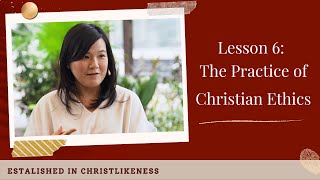 Established in Christlikeness Lesson 6 The Practice of Christian Ethics [upl. by Polly]