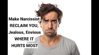 Make Narcissist RECLAIM YOU Jealous Envious WHERE IT HURT the MOST [upl. by Nnahteb]