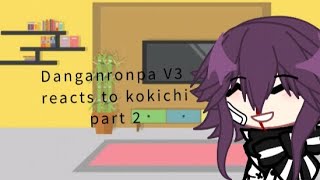 Danganronpa V3 reacts to kokichi  part 2 cringy beginning [upl. by Bunny974]