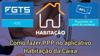 Como fazer o PPP usando o aplicativo Habitação da Caixa Econômica Pagamento de parte das prestações [upl. by Oirad]